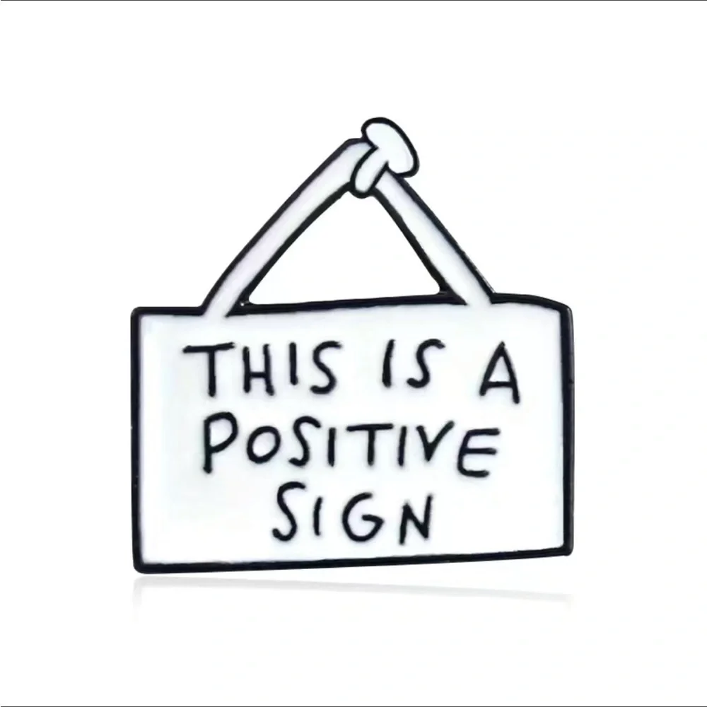 3/$25 Acrylic Pin “This is a Positive Sign” White Sign Pin with Black Le…